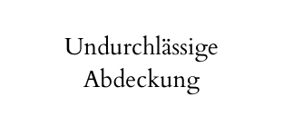 Undurchlässige Abdeckung